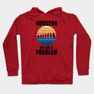 Houston we are a problem Hoodie